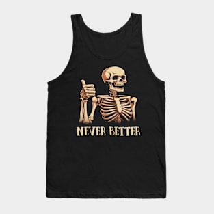 Never Better Skeleton Funny Dead Inside Sarcastic Tank Top